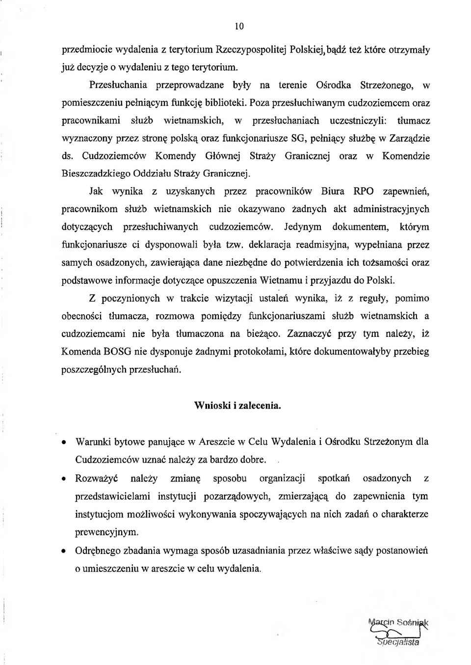 Poza przesłuchiwanym cudzoziemcem oraz pracownikami służb wietnamskich, w przesłuchaniach uczestniczyli: tłumacz wyznaczony przez stronę polską oraz funkcjonariusze SG, pełniący służbę w Zarządzie ds.