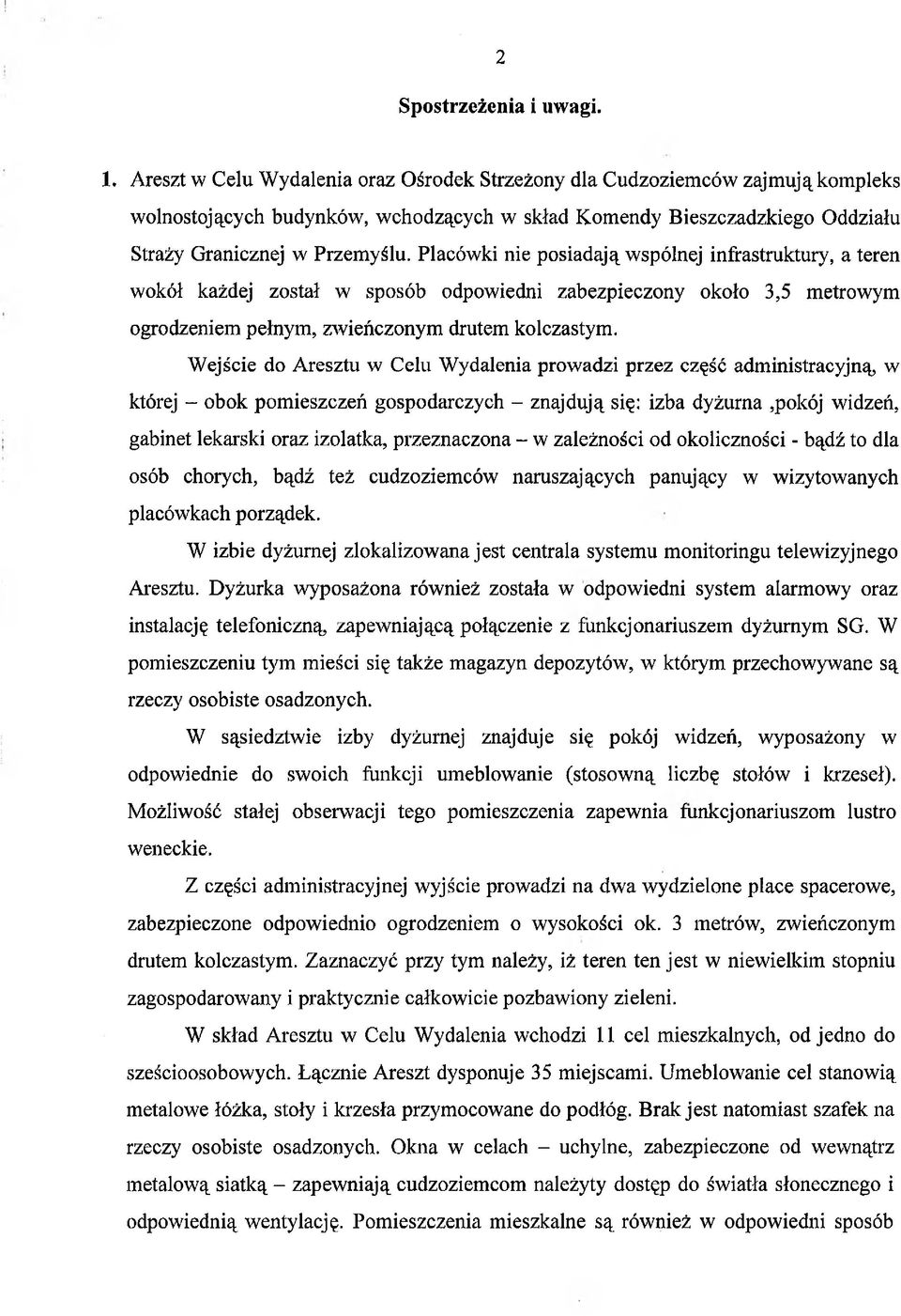 Placówki nie posiadają wspólnej infrastruktury, a teren wokół każdej został w sposób odpowiedni zabezpieczony około 3,5 metrowym ogrodzeniem pełnym, zwieńczonym drutem kolczastym.