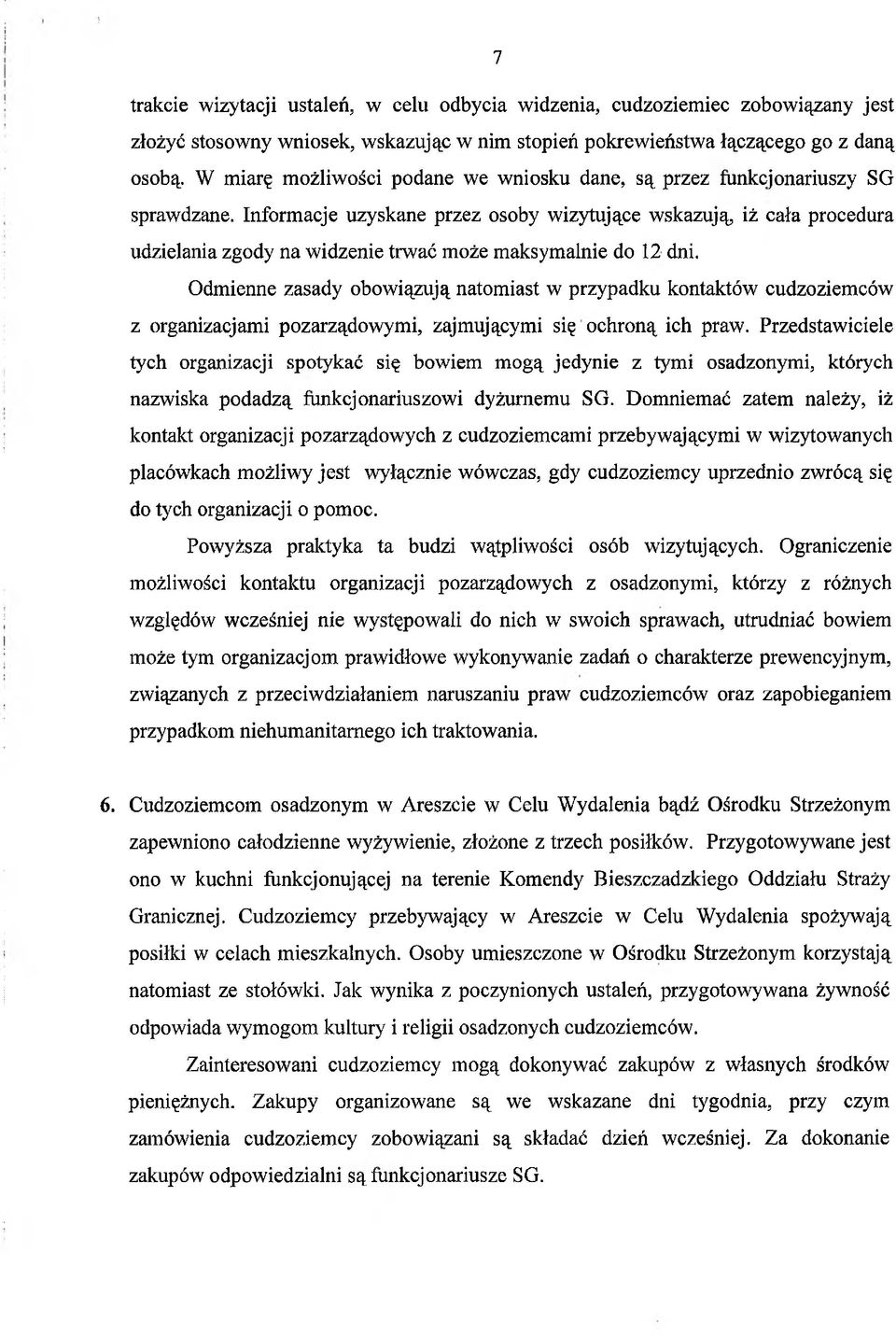 Informacje uzyskane przez osoby wizytujące wskazują, iż cała procedura udzielania zgody na widzenie trwać może maksymalnie do 12 dni.