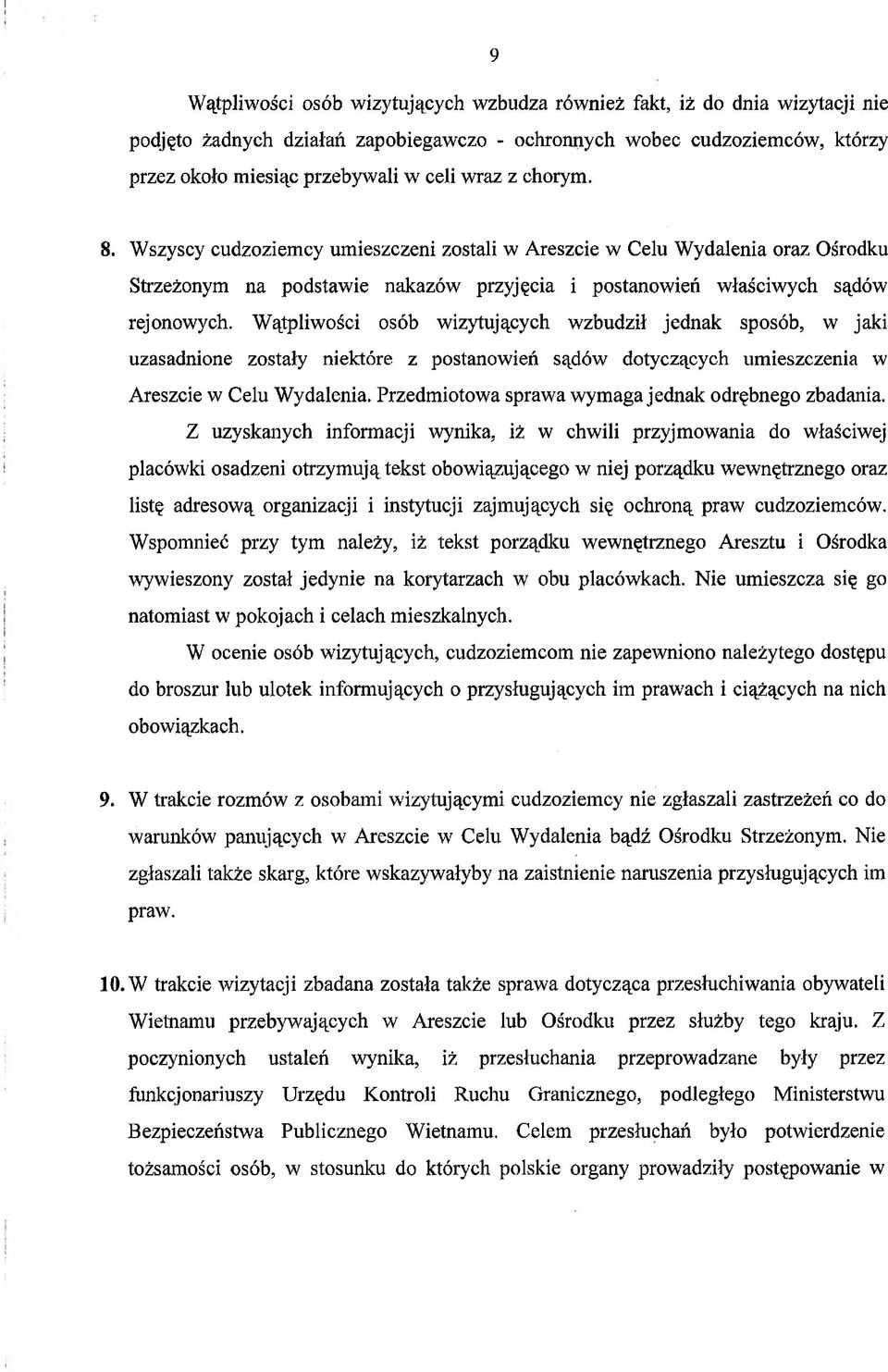 Wątpliwości osób wizytujących wzbudził jednak sposób, w jaki uzasadnione zostały niektóre z postanowień sądów dotyczących umieszczenia w Areszcie w Celu Wydalenia.