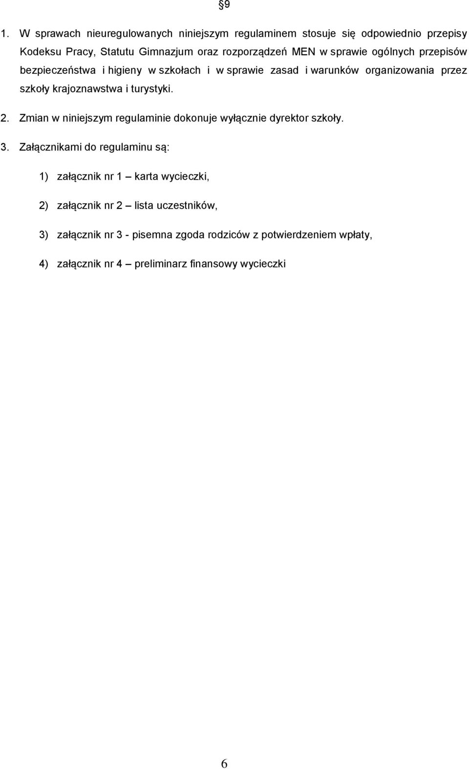 2. Zmian w niniejszym regulaminie dokonuje wyłącznie dyrektor szkoły. 3.