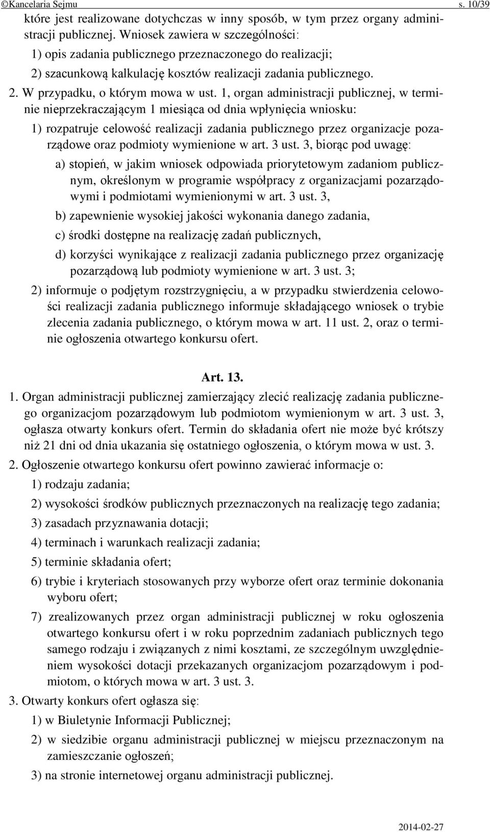 1, organ administracji publicznej, w terminie nieprzekraczającym 1 miesiąca od dnia wpłynięcia wniosku: 1) rozpatruje celowość realizacji zadania publicznego przez organizacje pozarządowe oraz