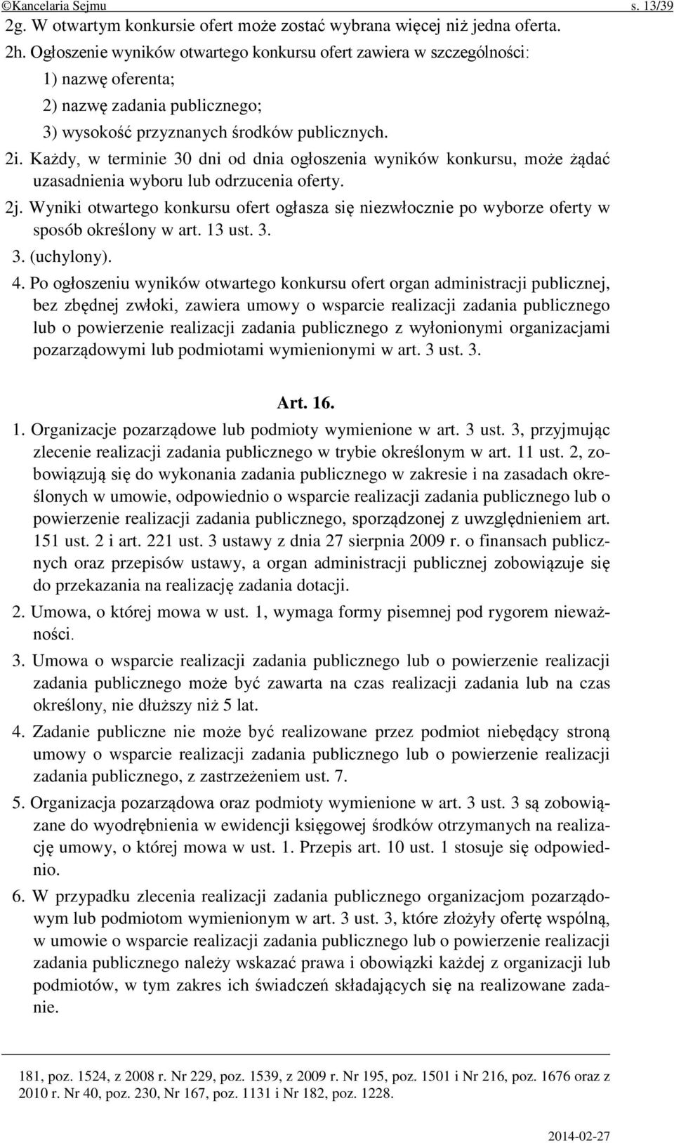 Każdy, w terminie 30 dni od dnia ogłoszenia wyników konkursu, może żądać uzasadnienia wyboru lub odrzucenia oferty. 2j.