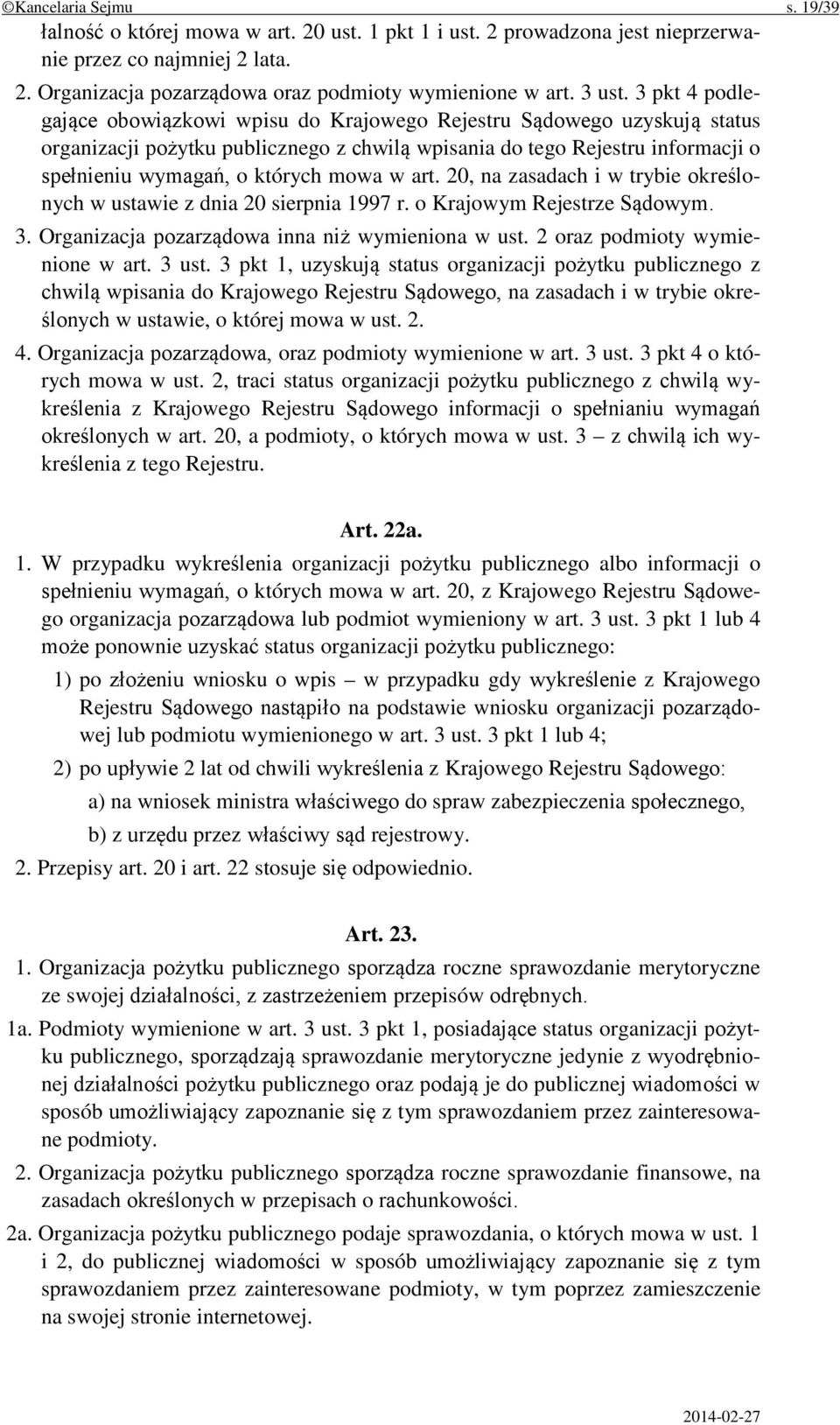 3 pkt 4 podlegające obowiązkowi wpisu do Krajowego Rejestru Sądowego uzyskują status organizacji pożytku publicznego z chwilą wpisania do tego Rejestru informacji o spełnieniu wymagań, o których mowa