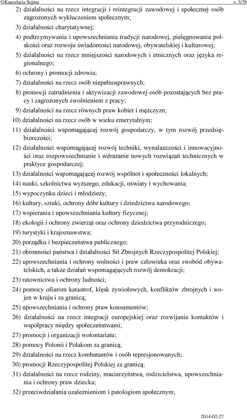 narodowej, pielęgnowania polskości oraz rozwoju świadomości narodowej, obywatelskiej i kulturowej; 5) działalności na rzecz mniejszości narodowych i etnicznych oraz języka regionalnego; 6) ochrony i