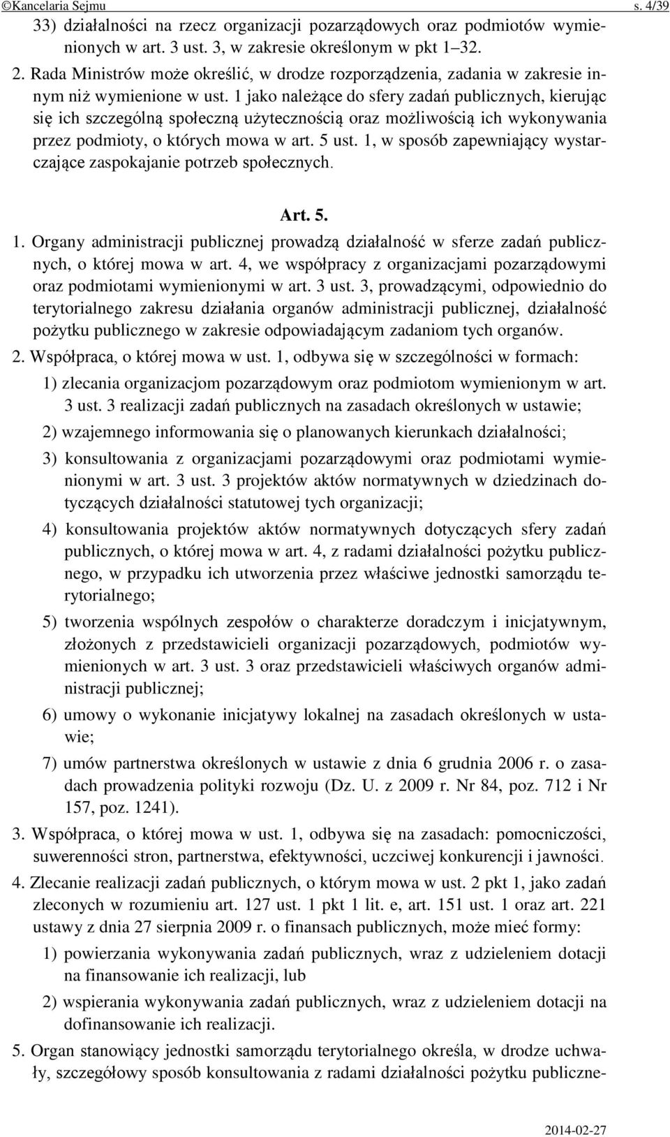 1 jako należące do sfery zadań publicznych, kierując się ich szczególną społeczną użytecznością oraz możliwością ich wykonywania przez podmioty, o których mowa w art. 5 ust.