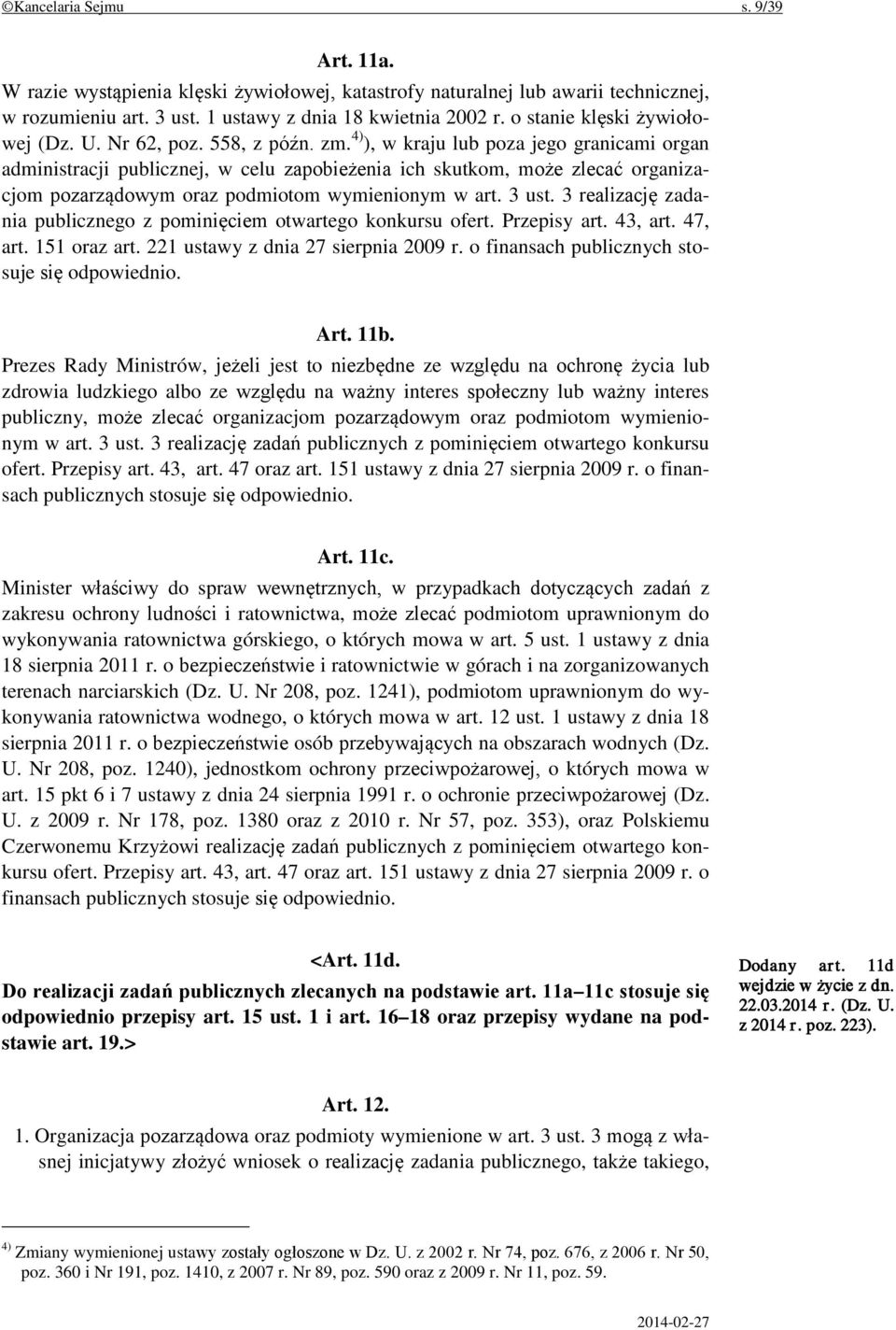 4) ), w kraju lub poza jego granicami organ administracji publicznej, w celu zapobieżenia ich skutkom, może zlecać organizacjom pozarządowym oraz podmiotom wymienionym w art. 3 ust.