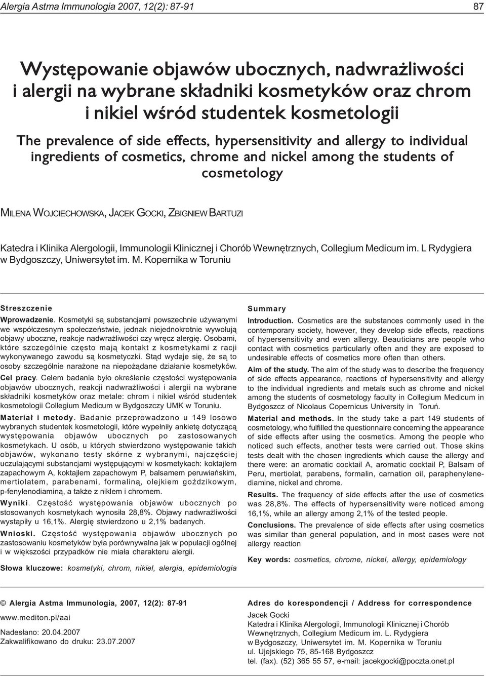 allergy to individual ingredients of cosmetics, chrome and nickel among the students of cosmetology MILENA WOJCIECHOWSKA, JACEK GOCKI, ZBIGNIEW BARTUZI Katedra i Klinika Alergologii, Immunologii