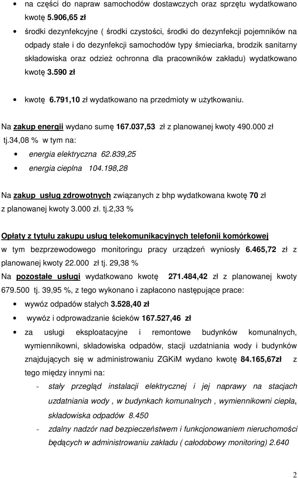 pracowników zakładu) wydatkowano kwotę 3.590 zł kwotę 6.791,10 zł wydatkowano na przedmioty w uŝytkowaniu. Na zakup energii wydano sumę 167.037,53 zł z planowanej kwoty 490.000 zł tj.