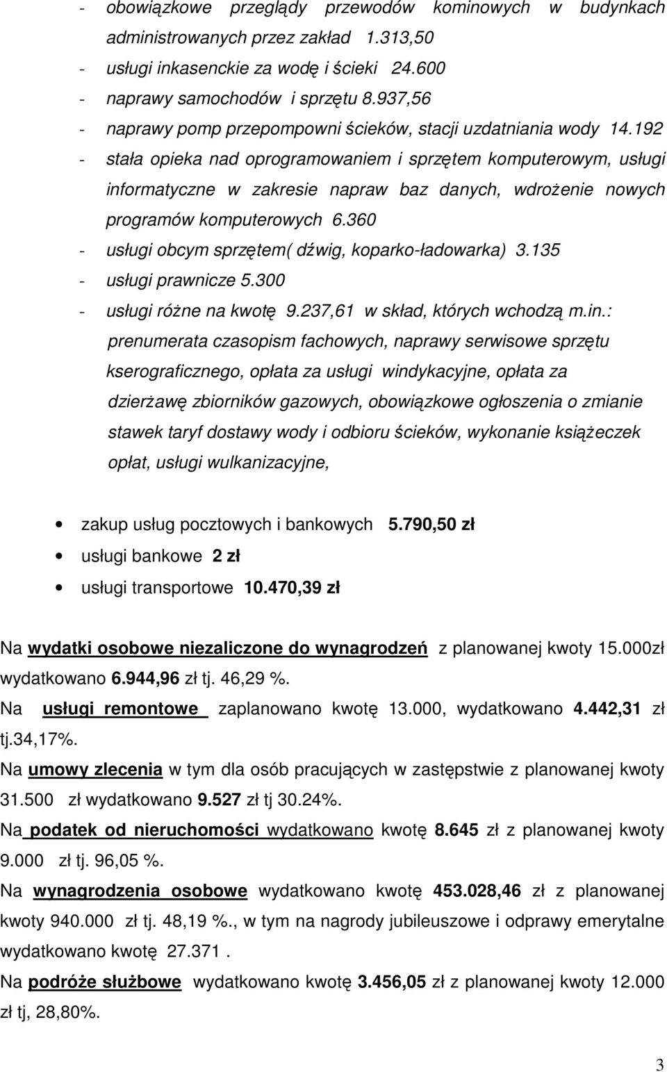 192 - stała opieka nad oprogramowaniem i sprzętem komputerowym, usługi informatyczne w zakresie napraw baz danych, wdroŝenie nowych programów komputerowych 6.