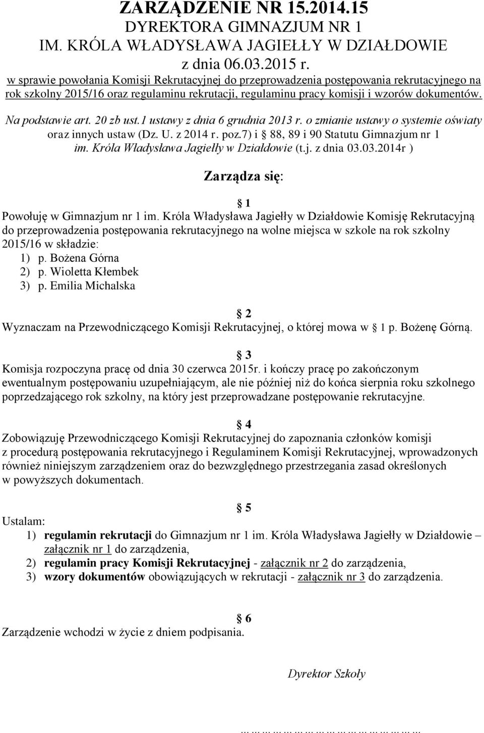 Na podstawie art. 20 zb ust.1 ustawy z dnia 6 grudnia 2013 r. o zmianie ustawy o systemie oświaty oraz innych ustaw (Dz. U. z 2014 r. poz.7) i 88, 89 i 90 Statutu Gimnazjum nr 1 im.