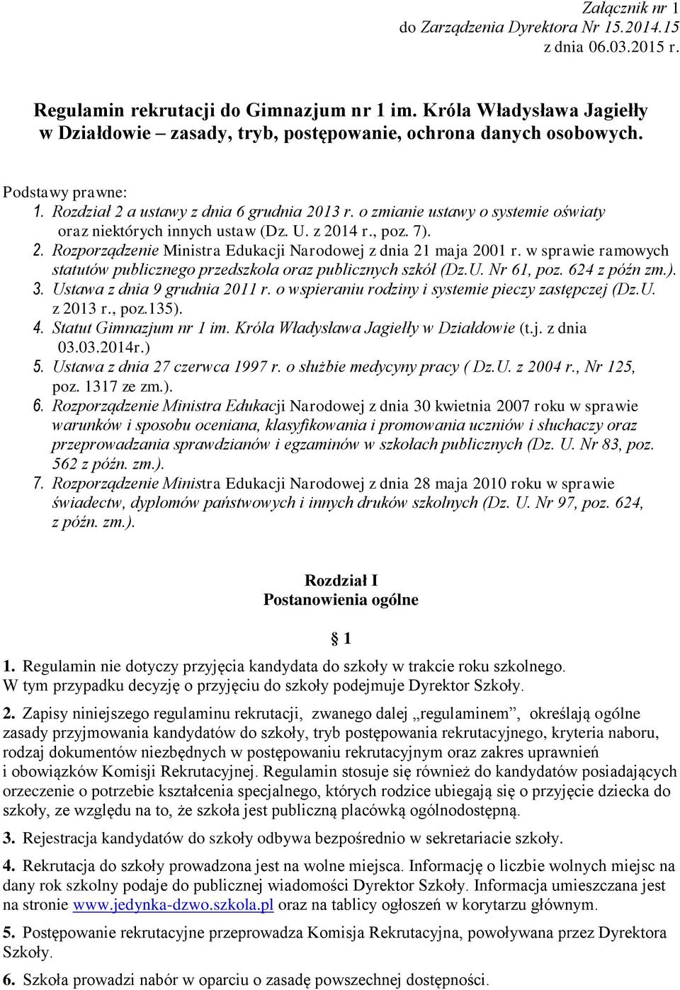 o zmianie ustawy o systemie oświaty oraz niektórych innych ustaw (Dz. U. z 2014 r., poz. 7). 2. Rozporządzenie Ministra Edukacji Narodowej z dnia 21 maja 2001 r.