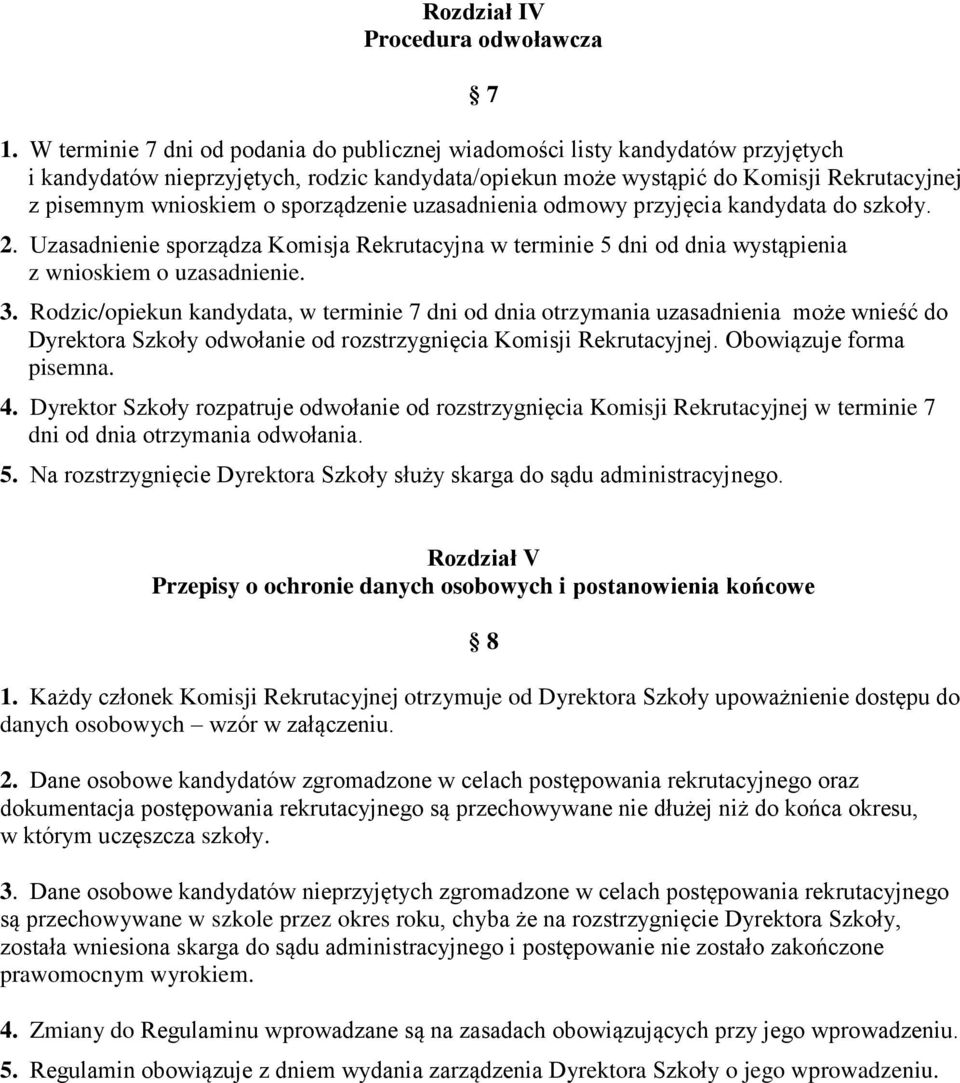 sporządzenie uzasadnienia odmowy przyjęcia kandydata do szkoły. 2. Uzasadnienie sporządza Komisja Rekrutacyjna w terminie 5 dni od dnia wystąpienia z wnioskiem o uzasadnienie. 3.