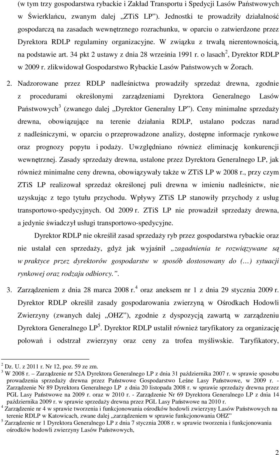 W związku z trwałą nierentownością, na podstawie art. 34 pkt 2 