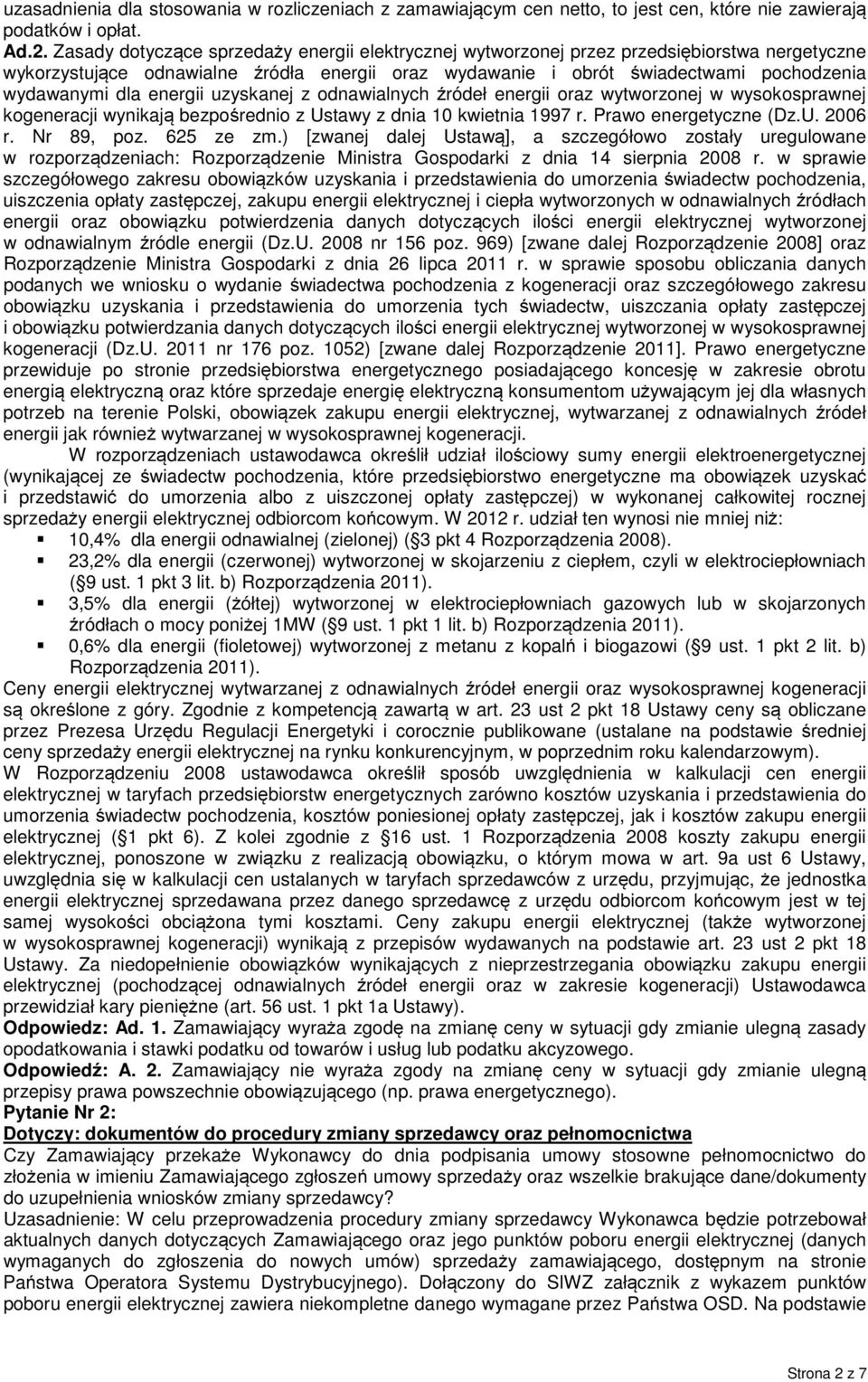 energii uzyskanej z odnawialnych źródeł energii oraz wytworzonej w wysokosprawnej kogeneracji wynikają bezpośrednio z Ustawy z dnia 10 kwietnia 1997 r. Prawo energetyczne (Dz.U. 2006 r. Nr 89, poz.