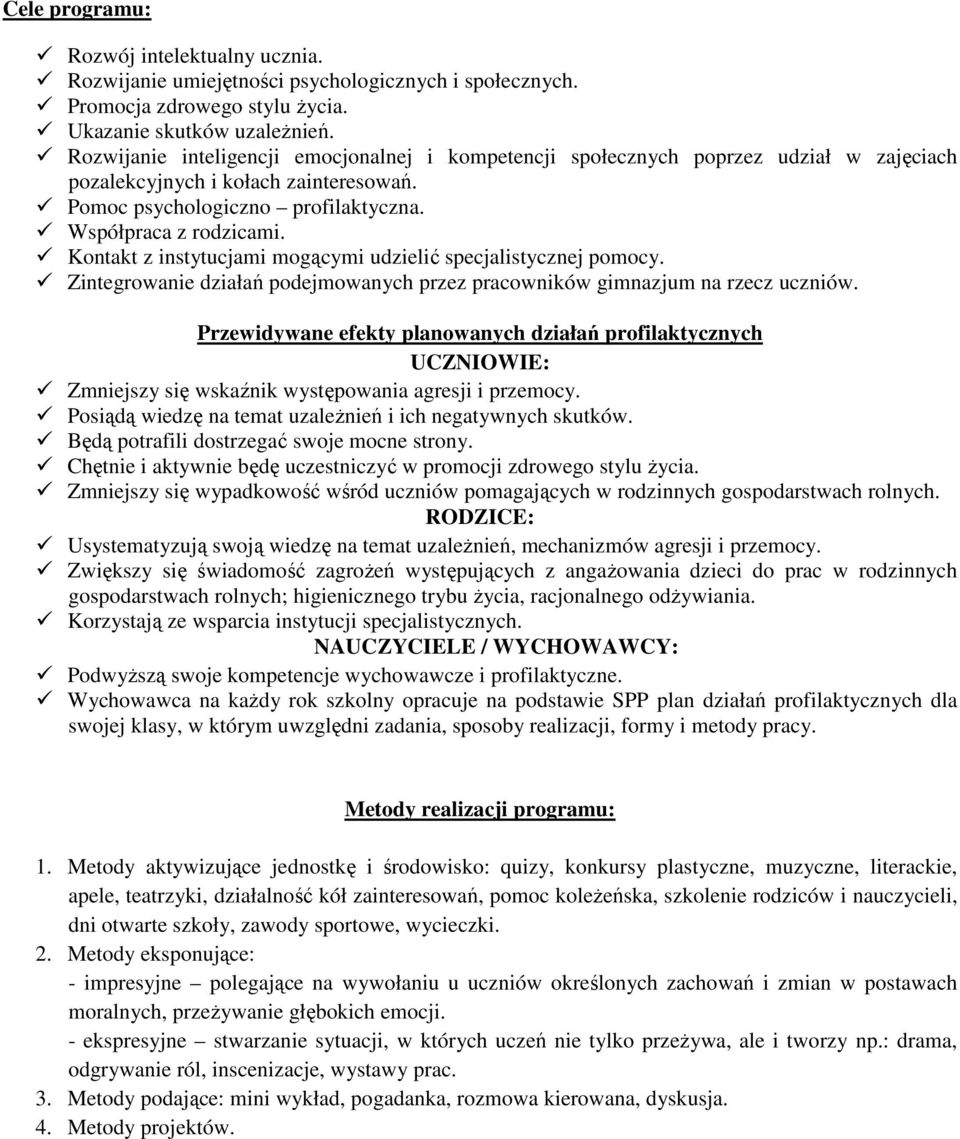 Kontakt z instytucjami mogącymi udzielić specjalistycznej pomocy. Zintegrowanie działań podejmowanych przez pracowników gimnazjum na rzecz uczniów.