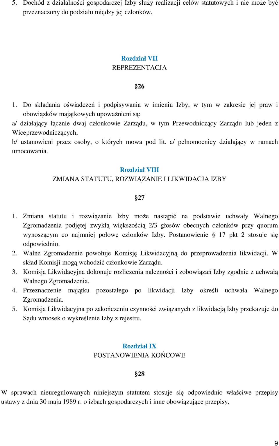 lub jeden z Wiceprzewodniczących, b/ ustanowieni przez osoby, o których mowa pod lit. a/ pełnomocnicy działający w ramach umocowania. Rozdział VIII ZMIANA STATUTU, ROZWIĄZANIE I LIKWIDACJA IZBY 27 1.