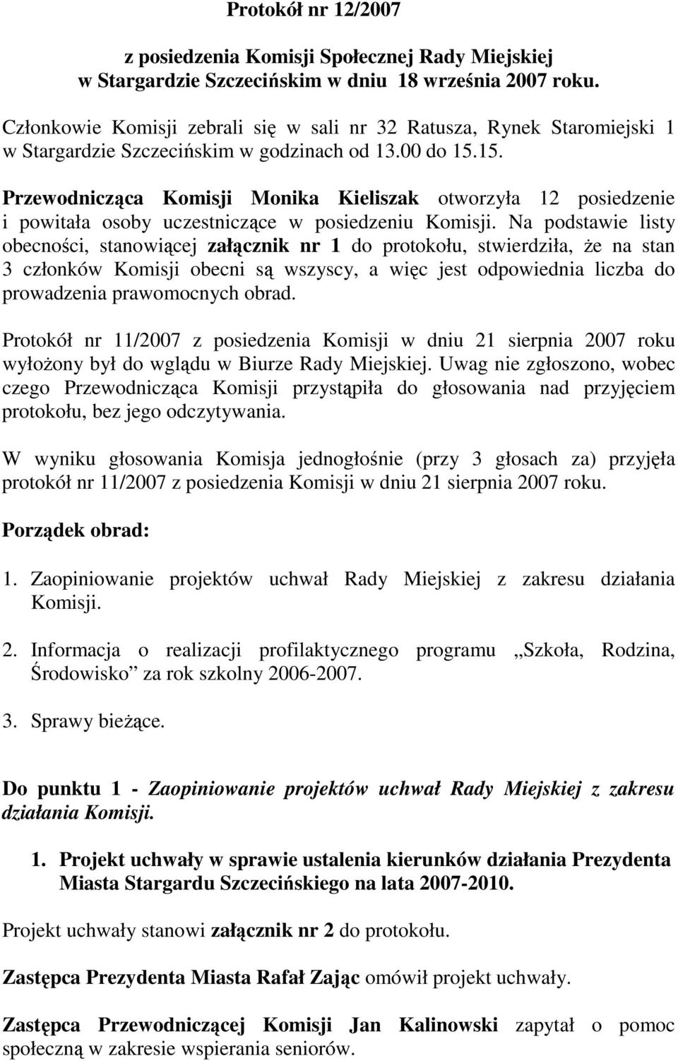 15. Przewodnicząca Komisji Monika Kieliszak otworzyła 12 posiedzenie i powitała osoby uczestniczące w posiedzeniu Komisji.