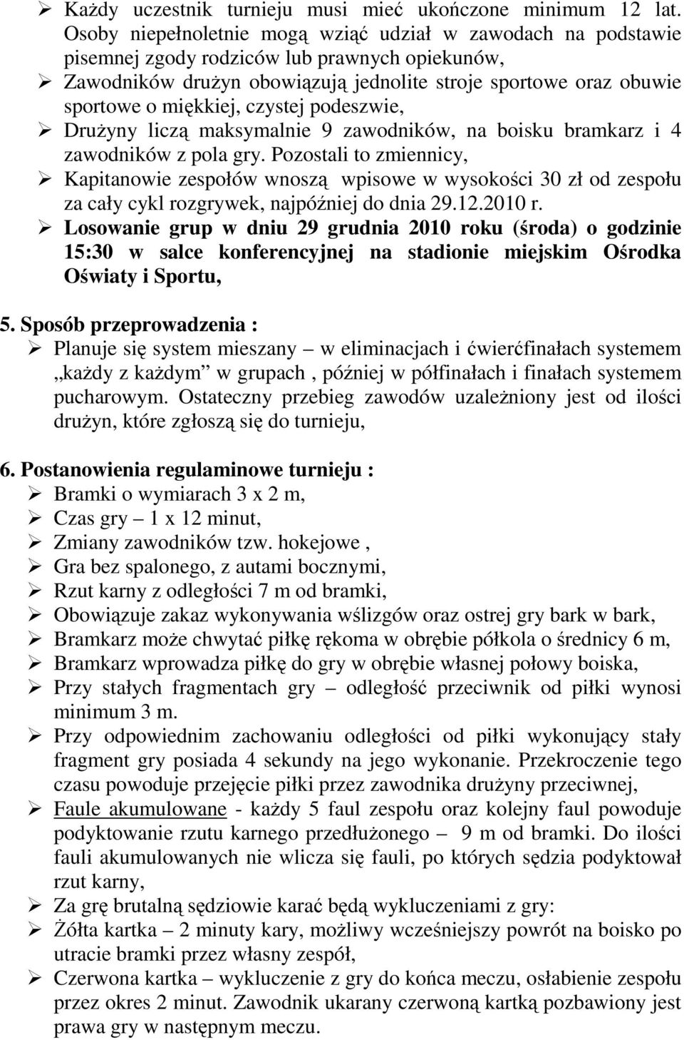 czystej podeszwie, DruŜyny liczą maksymalnie 9 zawodników, na boisku bramkarz i 4 zawodników z pola gry.