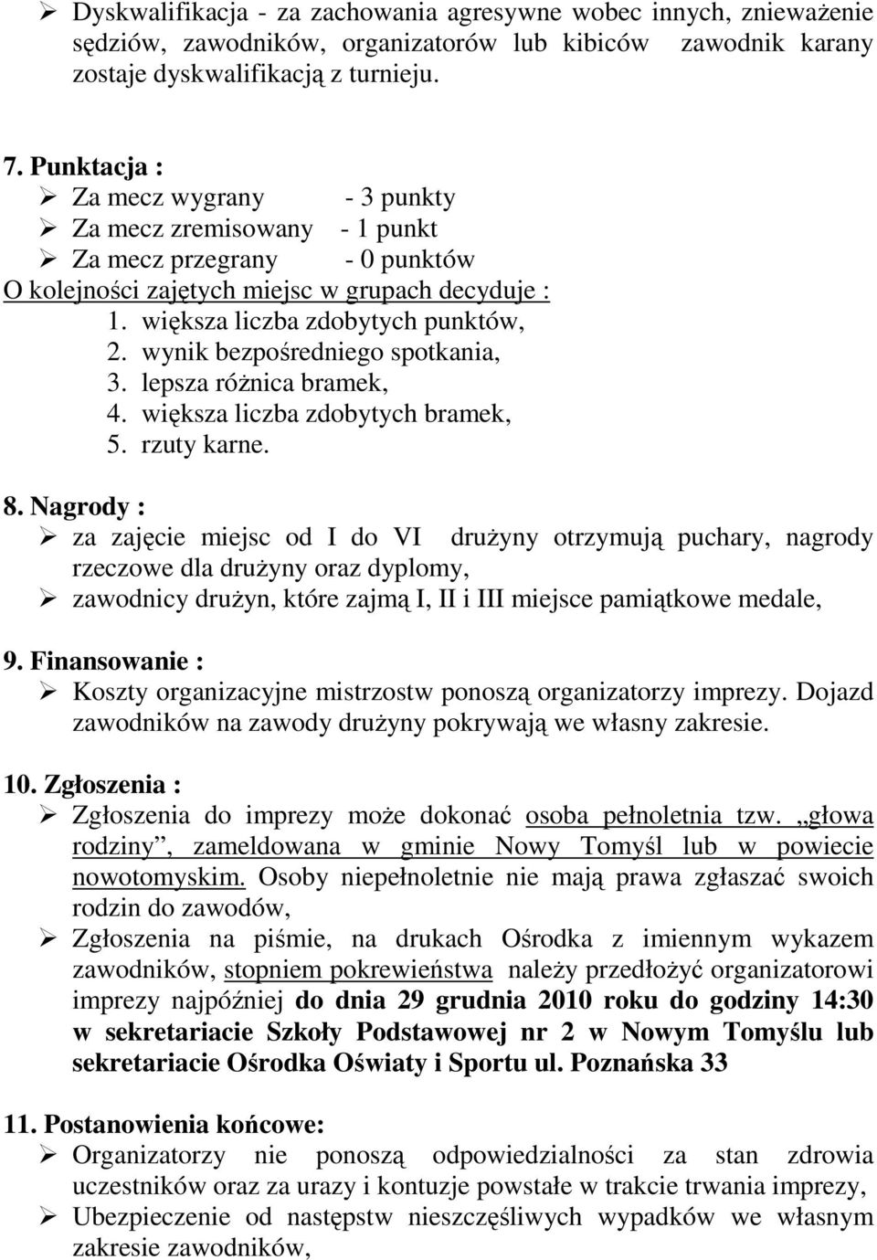 wynik bezpośredniego spotkania, 3. lepsza róŝnica bramek, 4. większa liczba zdobytych bramek, 5. rzuty karne. 8.