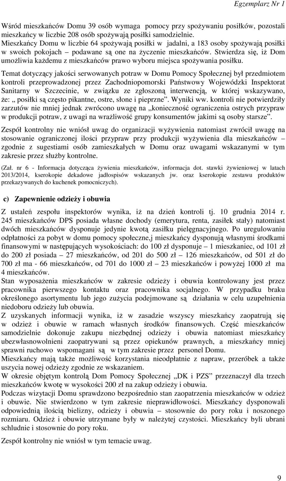 Stwierdza się, iż Dom umożliwia każdemu z mieszkańców prawo wyboru miejsca spożywania posiłku.