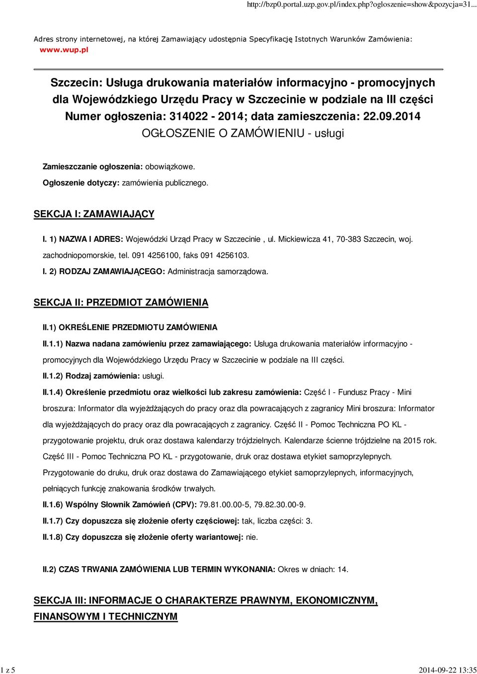 2014 OGŁOSZENIE O ZAMÓWIENIU - usługi Zamieszczanie ogłoszenia: obowiązkowe. Ogłoszenie dotyczy: zamówienia publicznego. SEKCJA I: ZAMAWIAJĄCY I.