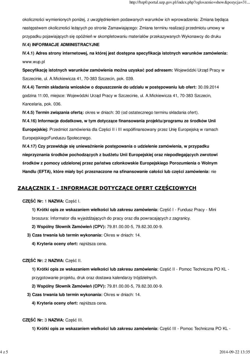 INFORMACJE ADMINISTRACYJNE IV.4.1) Adres strony internetowej, na której jest dostępna specyfikacja istotnych warunków zamówienia: www.wup.