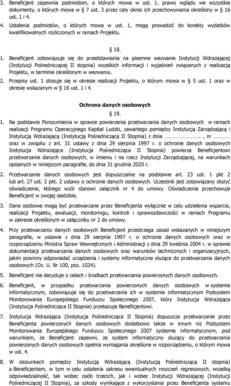 mogą prowadzić do korekty wydatków kwalifikowalnych rozliczonych w ramach Projektu. 18