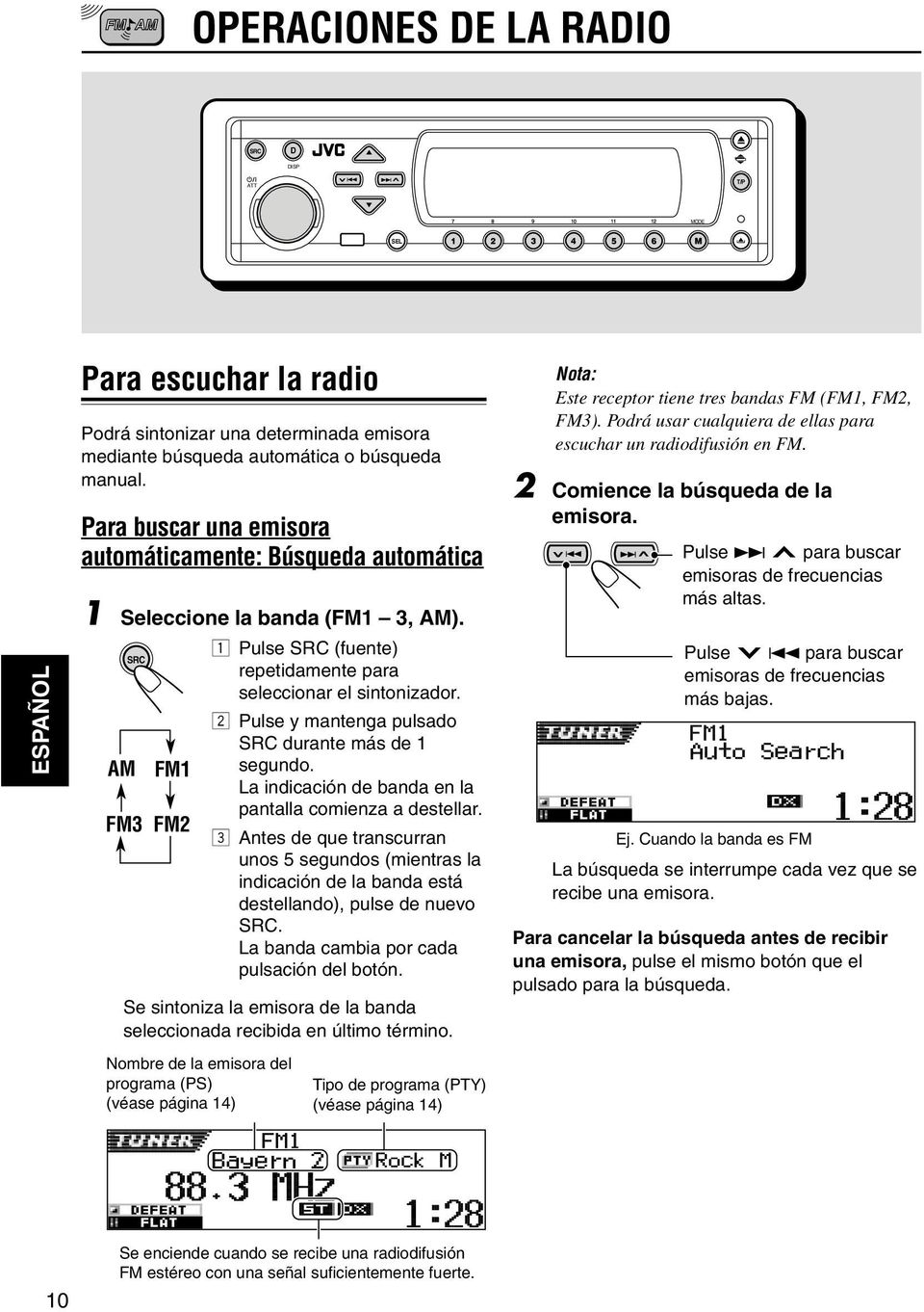 Pulse y mantenga pulsado SRC durante ms de AM FM segundo. La indicacin de banda en la FM3 FM pantalla comienza a destellar.