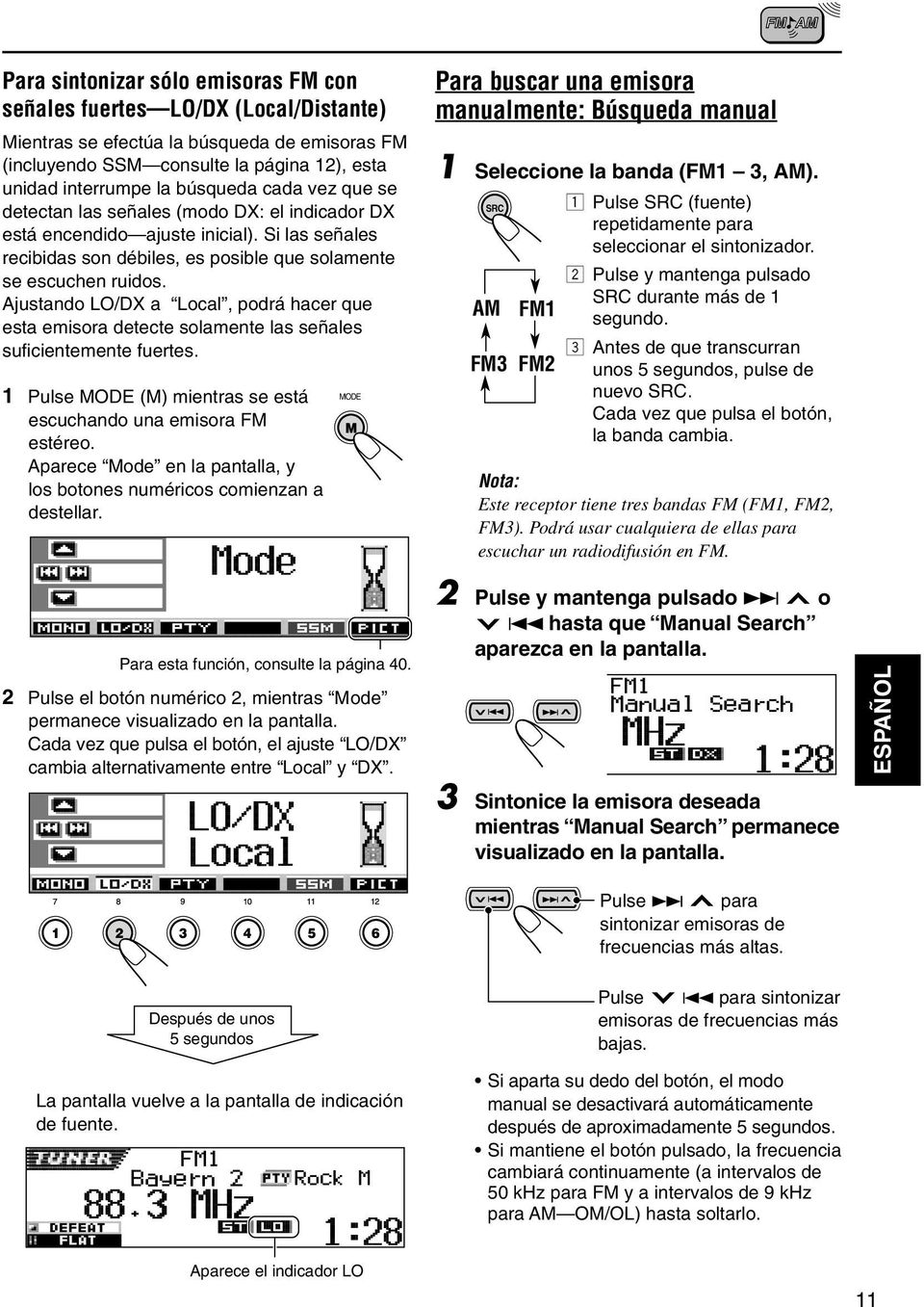 Ajustando LO/DX a Local, podr hacer que esta emisora detecte solamente las seales suficientemente fuertes. Pulse MODE (M) mientras se est escuchando una emisora FM estreo.