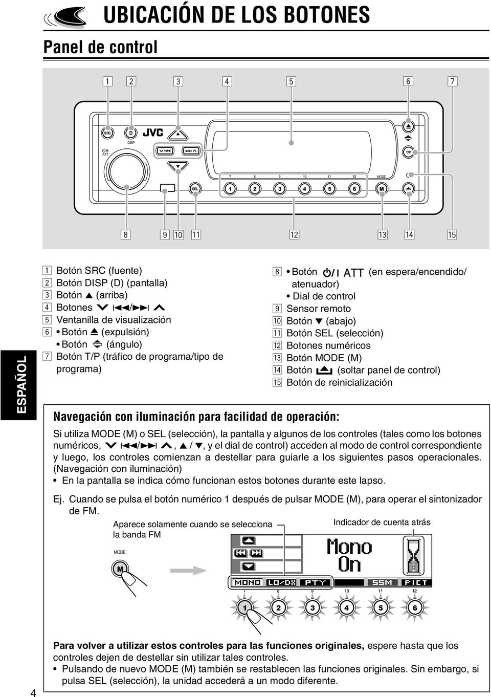 control 9 Sensor remoto p Botn (abajo) q Botn (seleccin) w Botones numricos e Botn MODE (M) r Botn (soltar panel de control) t Botn de reinicializacin Si utiliza MODE (M) o (seleccin), la pantalla y