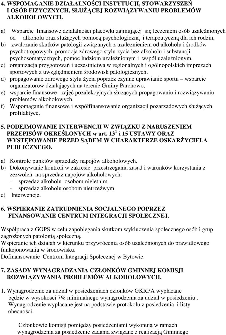 patologii związanych z uzaleŝnieniem od alkoholu i środków psychotropowych, promocja zdrowego stylu Ŝycia bez alkoholu i substancji psychosomatycznych, pomoc ludziom uzaleŝnionym i współ