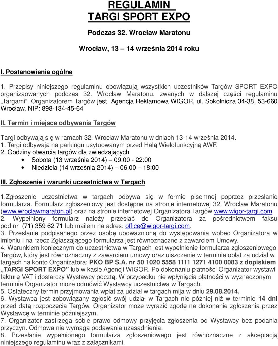 Organizatorem Targów jest Agencja Reklamowa WIGOR, ul. Sokolnicza 34-38, 53-660 Wrocław, NIP: 898-134-45-64 II. Termin i miejsce odbywania Targów Targi odbywają się w ramach 32.