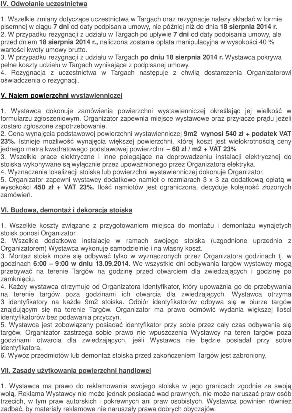 14 r. 2. W przypadku rezygnacji z udziału w Targach po upływie 7 dni od daty podpisania umowy, ale przed dniem 18 sierpnia 2014 r.