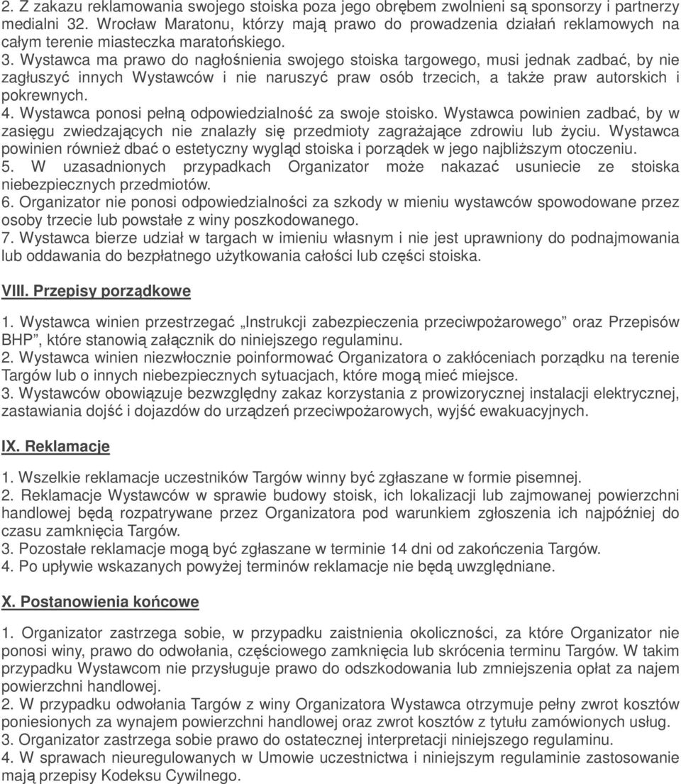 Wystawca ma prawo do nagłośnienia swojego stoiska targowego, musi jednak zadbać, by nie zagłuszyć innych Wystawców i nie naruszyć praw osób trzecich, a także praw autorskich i pokrewnych. 4.