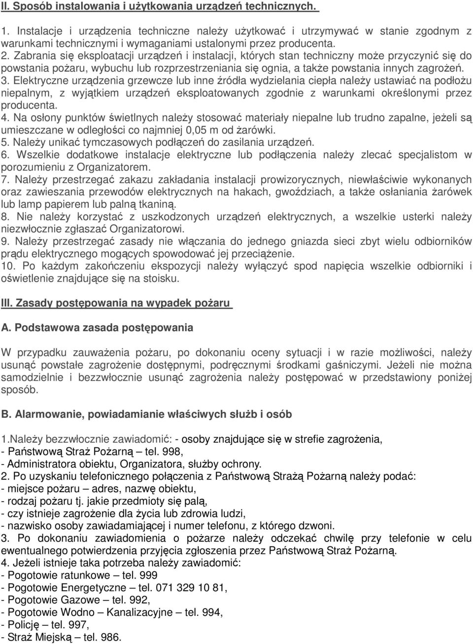 Zabrania się eksploatacji urządzeń i instalacji, których stan techniczny może przyczynić się do powstania pożaru, wybuchu lub rozprzestrzeniania się ognia, a także powstania innych zagrożeń. 3.