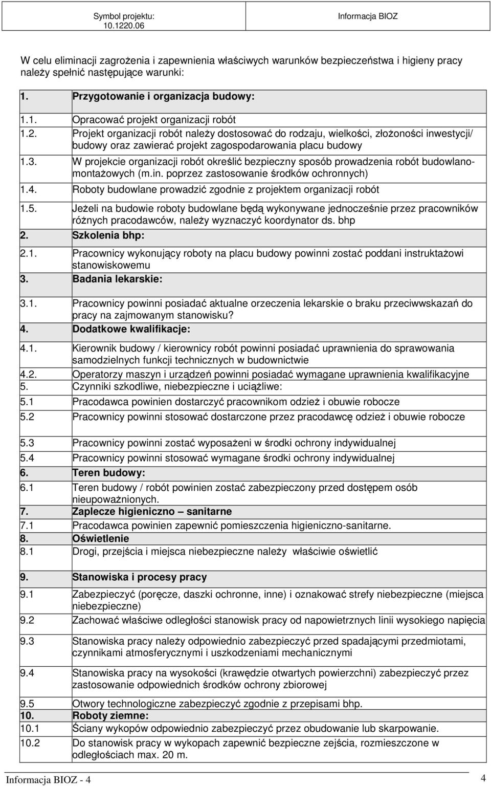 W projekcie organizacji robót określić bezpieczny sposób prowadzenia robót budowlanomontażowych (m.in. poprzez zastosowanie środków ochronnych) 1.4.