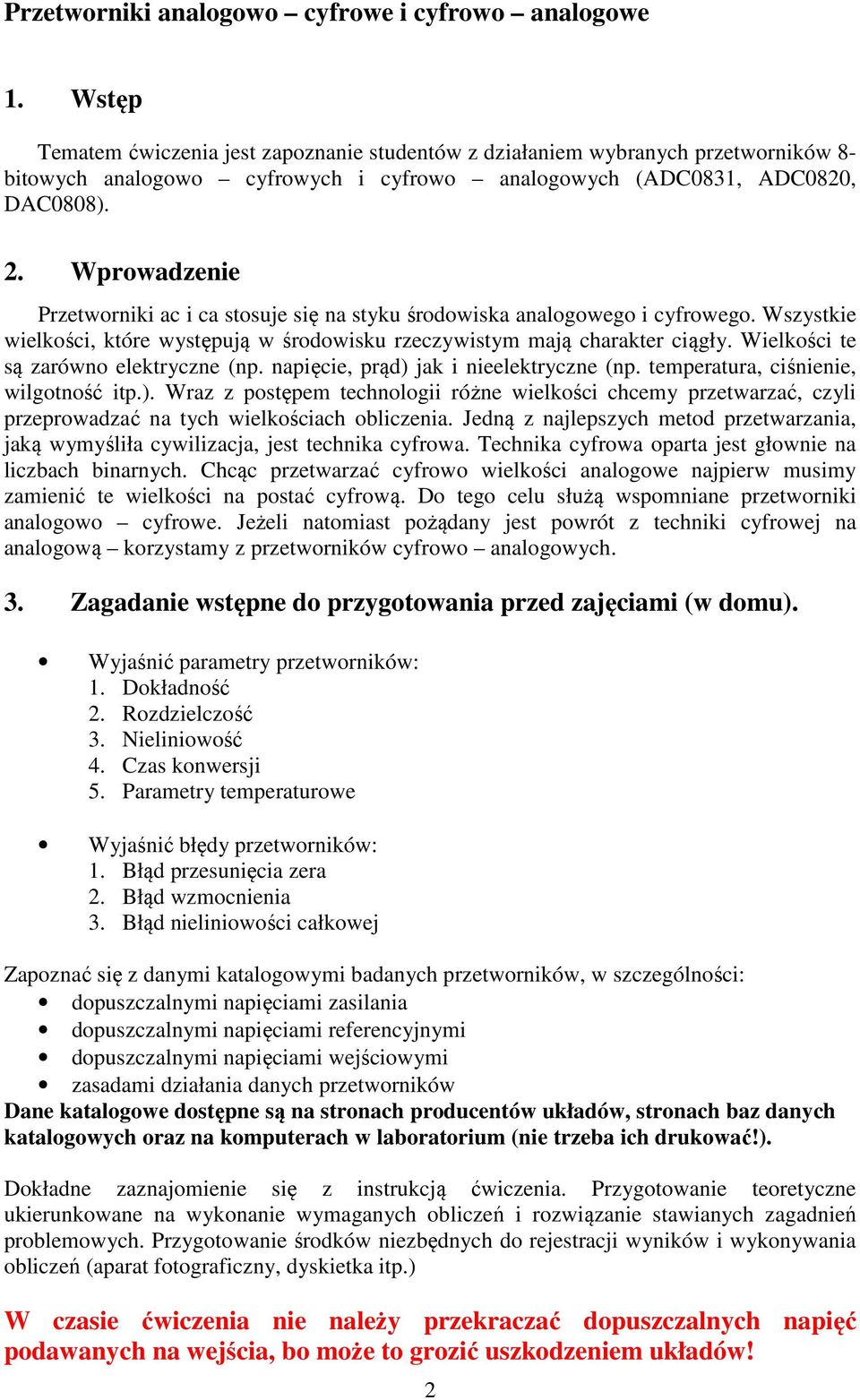 Wprowadzenie Przetworniki ac i ca stosuje się na styku środowiska analogowego i cyfrowego. Wszystkie wielkości, które występują w środowisku rzeczywistym mają charakter ciągły.