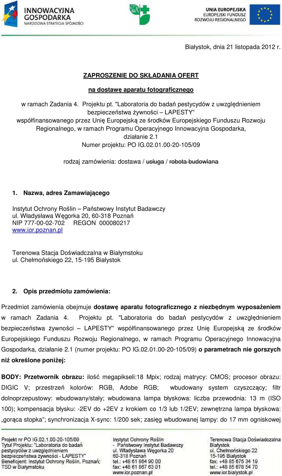 Operacyjnego Innowacyjna Gospodarka, działanie 2.1 Numer projektu: PO IG.02.01.00-20-105/09 rodzaj zamówienia: dostawa / usługa / robota budowlana 1.