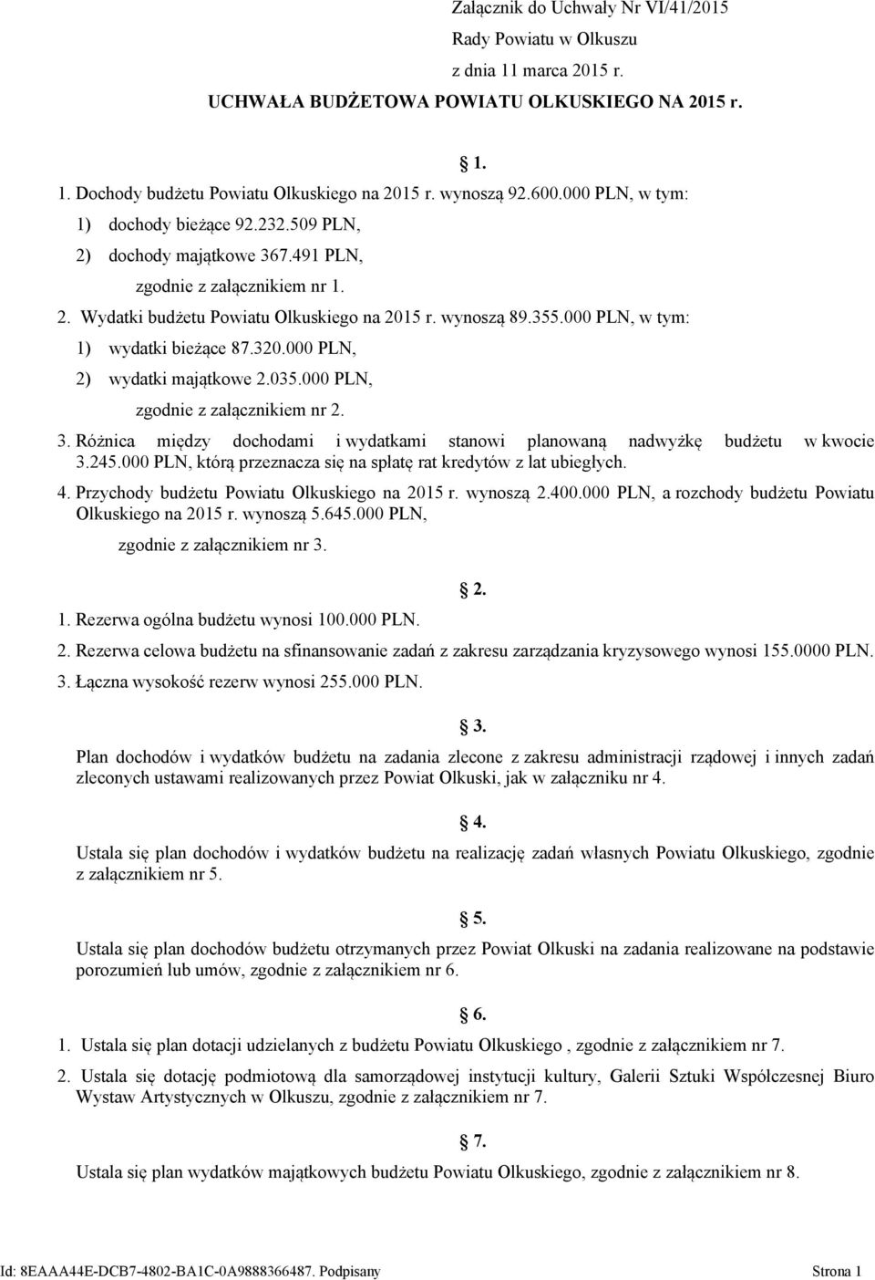 000 PLN, 1) wydatki bieżące 87.320.000 PLN, 2) wydatki majątkowe 2.035.000 PLN, zgodnie z załącznikiem nr 2. 1. 3. Różnica między dochodami i wydatkami stanowi planowaną nadwyżkę budżetu w kwocie 3.