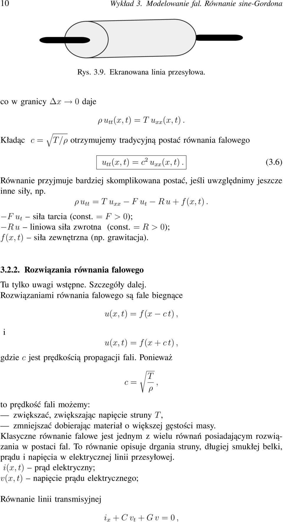 ρ u tt = T u xx F u t R u + f(x, t). F u t siła tarcia (const. = F > 0); R u liniowa siła zwrotna (const. = R > 0); f(x, t) siła zewnętrzna (np. grawitacja). 3.2.