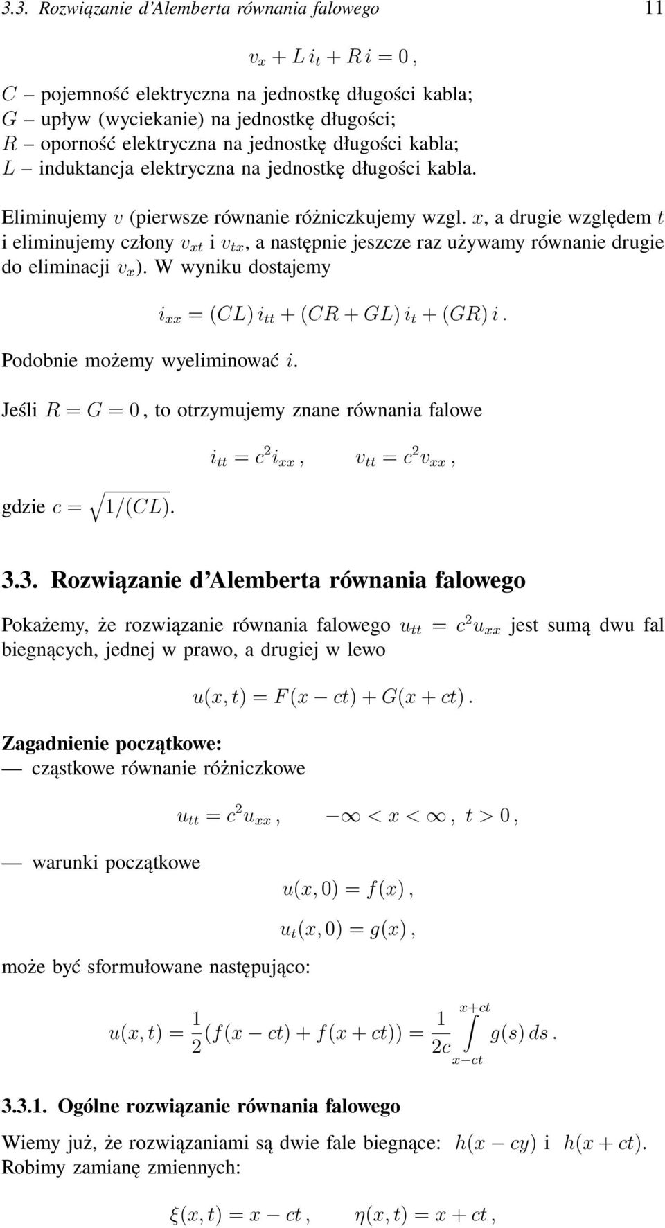 x, a drugie względem t i eliminujemy człony v xt i v tx, a następnie jeszcze raz używamy równanie drugie do eliminacji v x ). W wyniku dostajemy Podobnie możemy wyeliminować i.