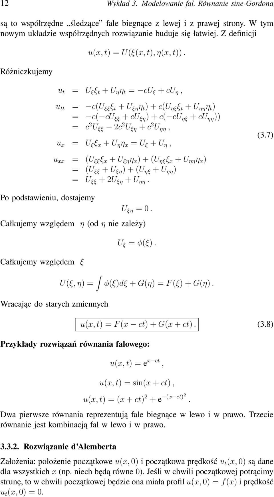 u t = U ξ ξ t + U η η t = cu ξ + cu η, u tt = c(u ξξ ξ t + U ξη η t ) + c(u ηξ ξ t + U ηη η t ) = c( cu ξξ + cu ξη ) + c( cu ηξ + cu ηη )) = c 2 U ξξ 2c 2 U ξη + c 2 U ηη, u x = U ξ ξ x + U η η x = U