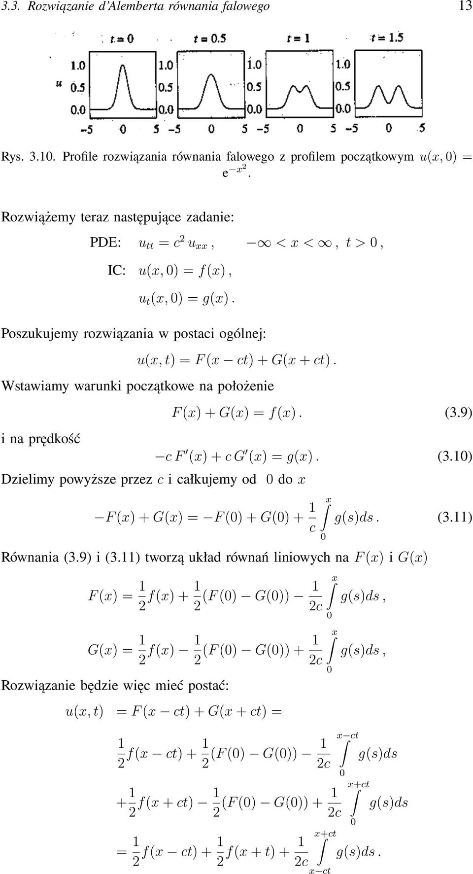 Wstawiamy warunki początkowe na położenie i na prędkość Dzielimy powyższe przez c i całkujemy od 0 do x F (x) + G(x) = f(x). (3.9) c F (x) + c G (x) = g(x). (3.10) F (x) + G(x) = F (0) + G(0) + 1 c x 0 g(s)ds.