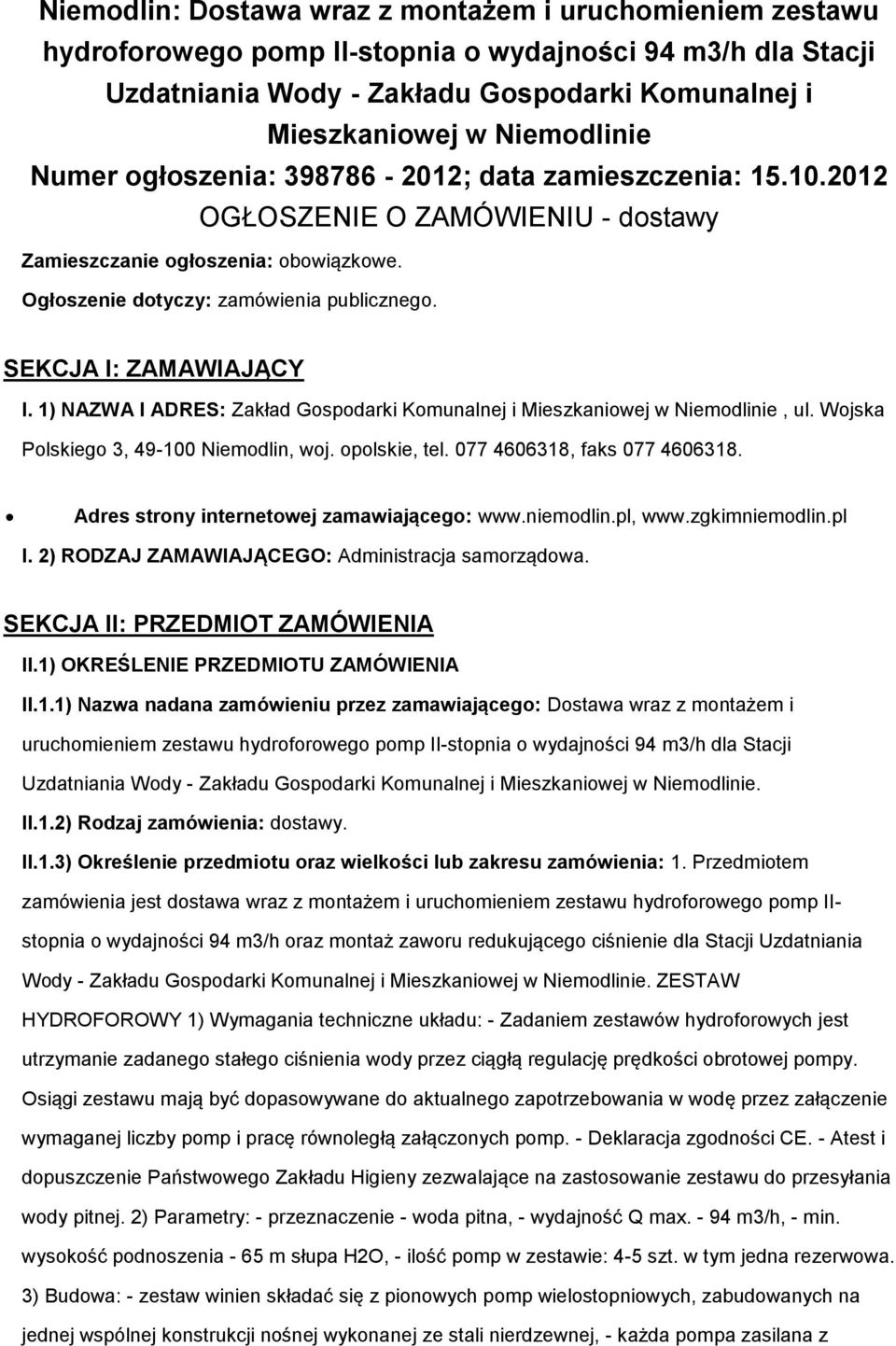 SEKCJA I: ZAMAWIAJĄCY I. 1) NAZWA I ADRES: Zakład Gospodarki Komunalnej i Mieszkaniowej w Niemodlinie, ul. Wojska Polskiego 3, 49-100 Niemodlin, woj. opolskie, tel. 077 4606318, faks 077 4606318.