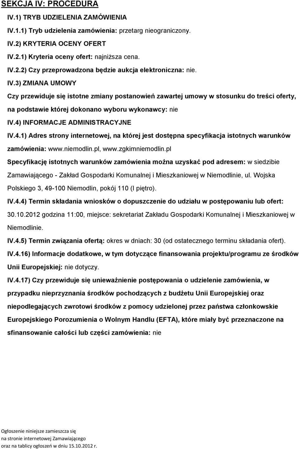 INFORMACJE ADMINISTRACYJNE IV.4.1) Adres strony internetowej, na której jest dostępna specyfikacja istotnych warunków zamówienia: www.niemodlin.pl, www.zgkimniemodlin.