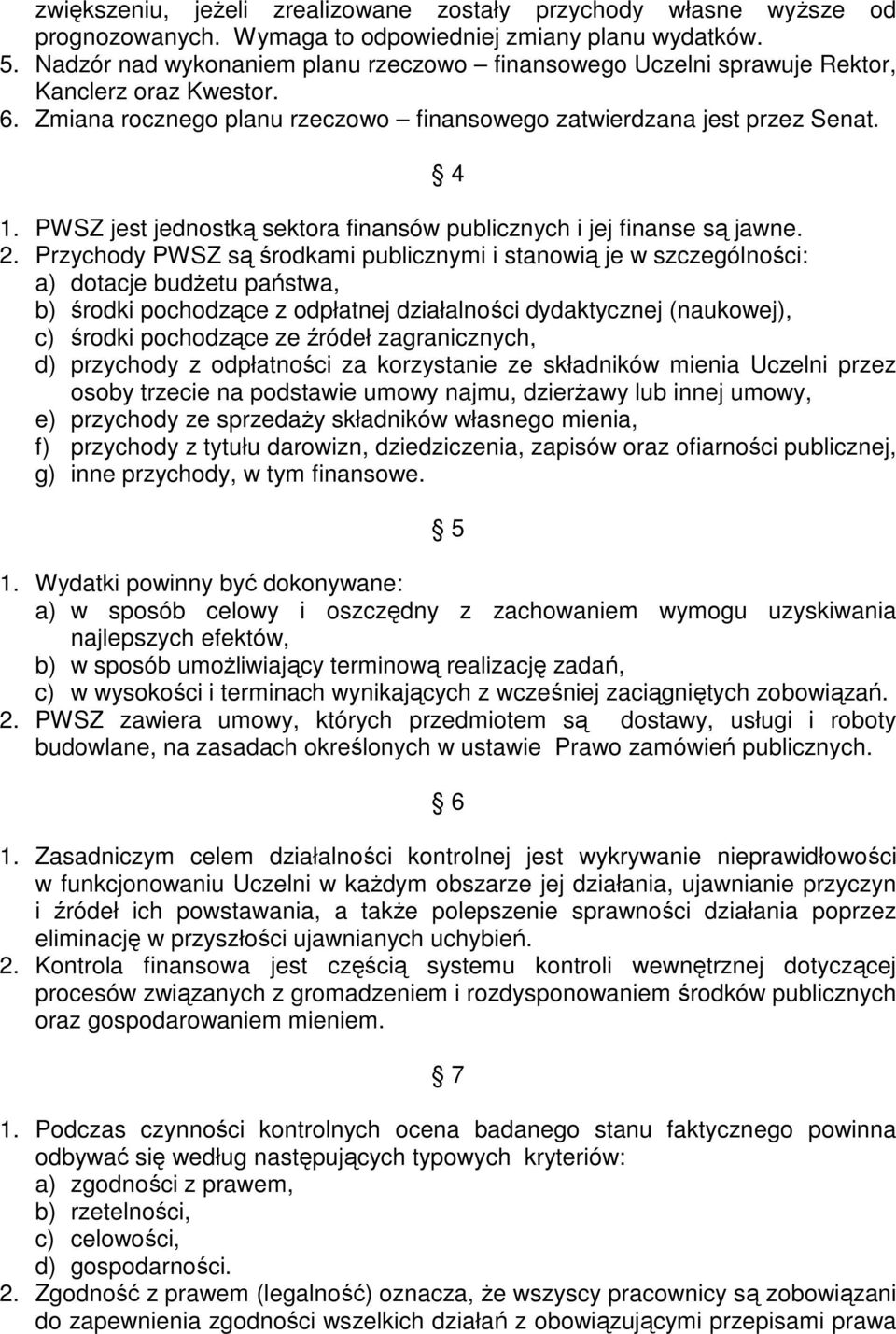 PWSZ jest jednostką sektora finansów publicznych i jej finanse są jawne. 2.