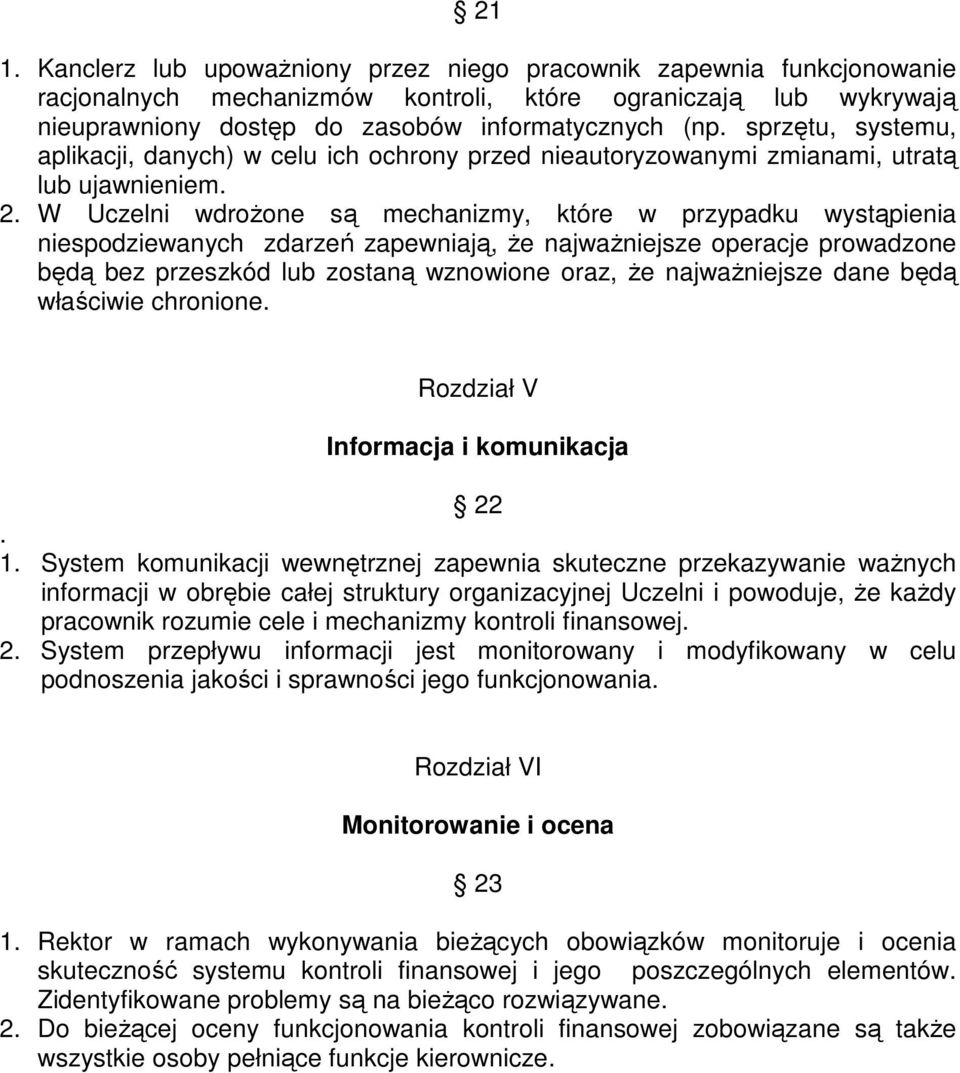 W Uczelni wdrożone są mechanizmy, które w przypadku wystąpienia niespodziewanych zdarzeń zapewniają, że najważniejsze operacje prowadzone będą bez przeszkód lub zostaną wznowione oraz, że