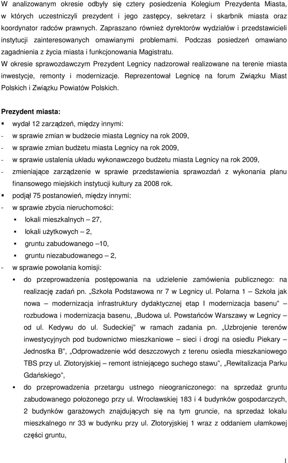 W okresie sprawozdawczym Prezydent Legnicy nadzorował realizowane na terenie miasta inwestycje, remonty i modernizacje.