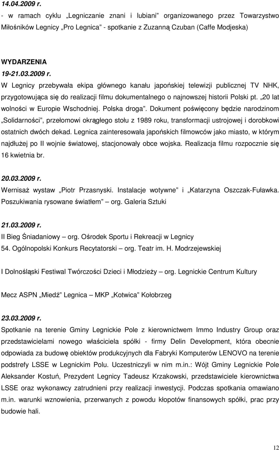 Dokument poświęcony będzie narodzinom Solidarności, przełomowi okrągłego stołu z 1989 roku, transformacji ustrojowej i dorobkowi ostatnich dwóch dekad.
